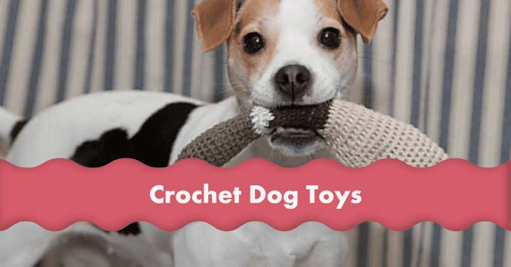 Benefits of Crochet Dog Toys