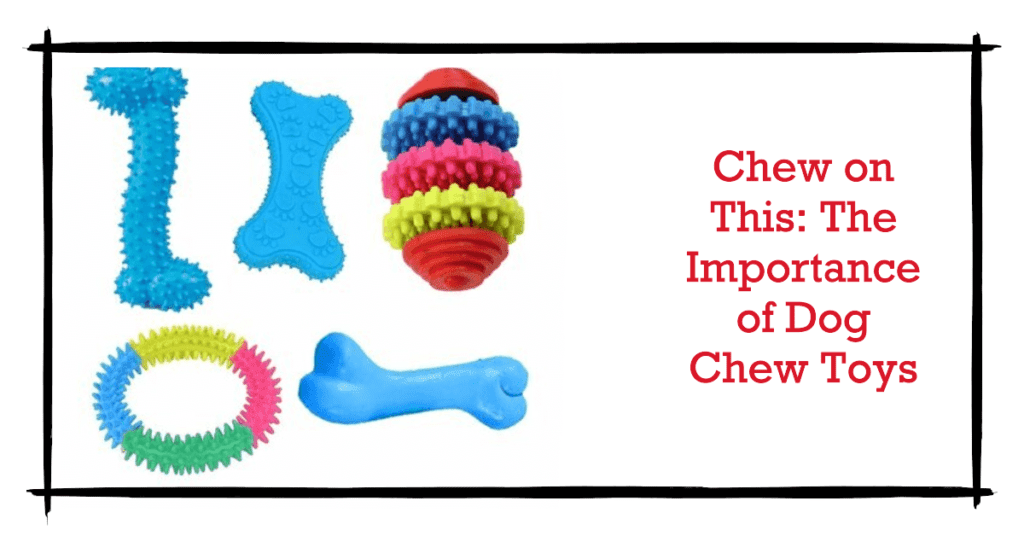 The Importance of Dog Chew Toys